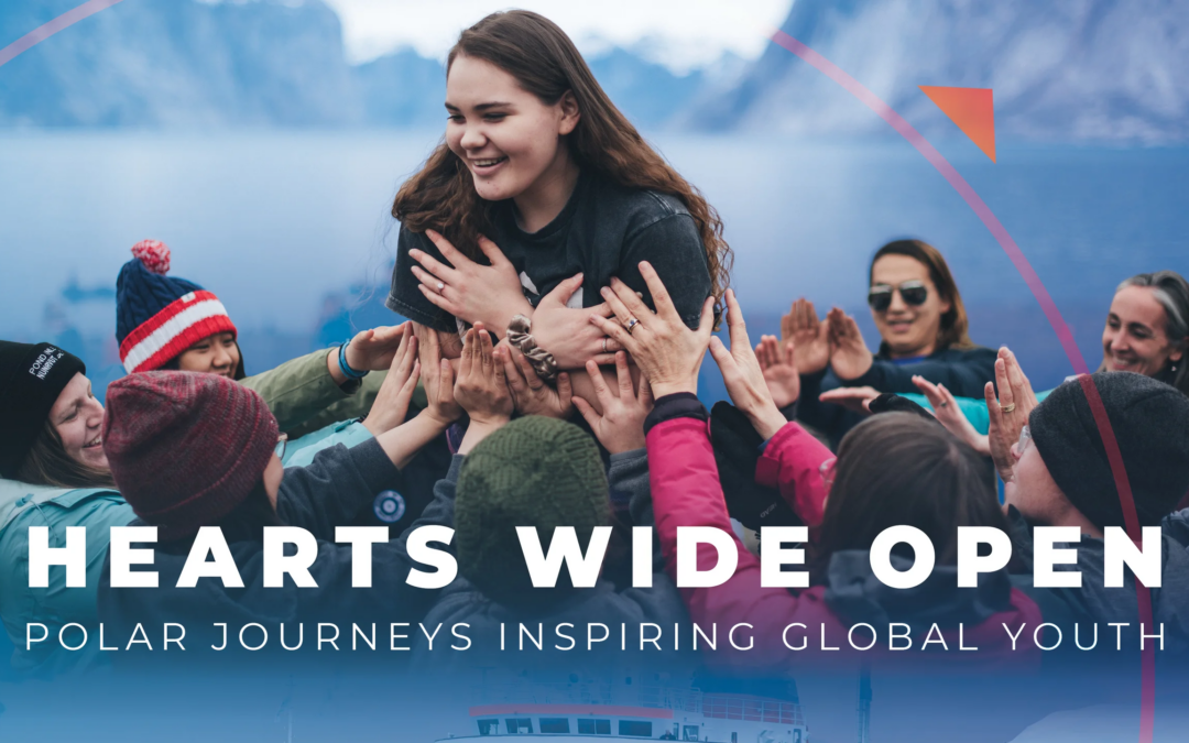 Hearts Wide Open: Polar Journeys Inspiring Global Youth
